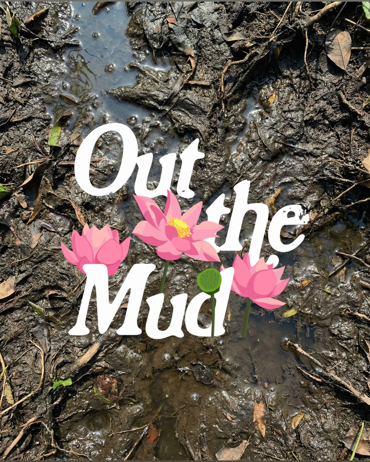'Out the Mud'